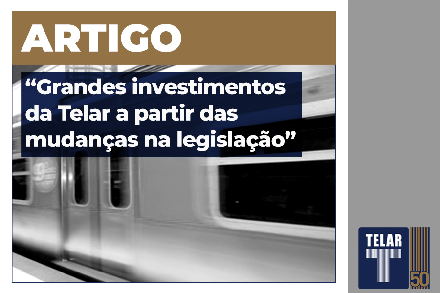 Grandes investimentos da Telar a partir das mudanças na legislação